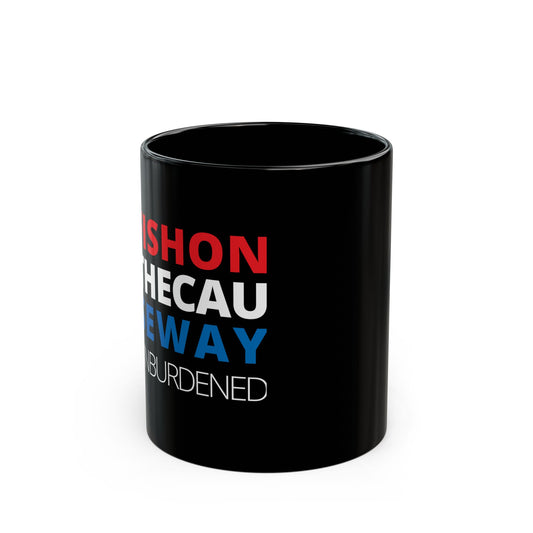 Unburdened Black Mug (11oz, 15oz)